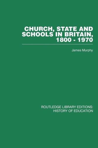 Church, State and Schools - James Murphy - Livres - Taylor & Francis Ltd - 9780415761758 - 15 août 2014