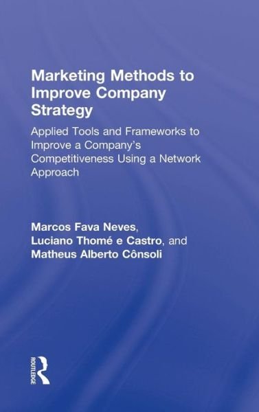 Cover for Neves, Marcos Fava (University of Sao Paulo, Brazil) · Marketing Methods to Improve Company Strategy: Applied Tools and Frameworks to Improve a Company’s Competitiveness Using a Network Approach (Hardcover bog) (2010)