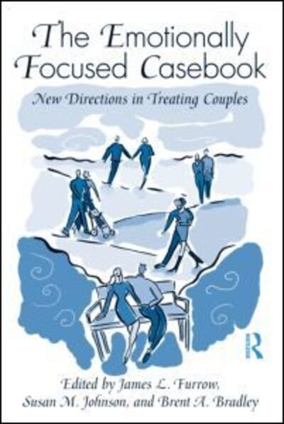 The Emotionally Focused Casebook: New Directions in Treating Couples - James L Furrow - Bücher - Taylor & Francis Ltd - 9780415998758 - 16. März 2011
