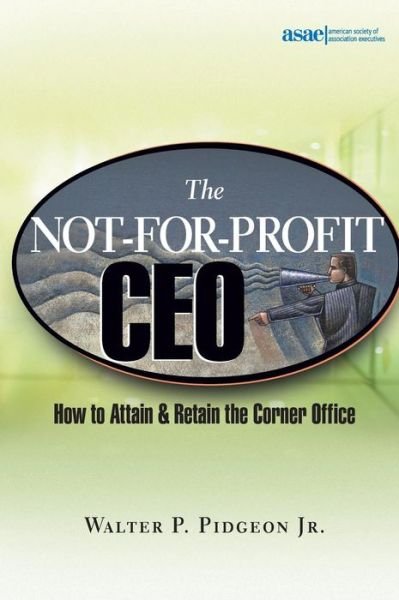 Cover for Pidgeon, Walter P., Jr. · The Not-for-Profit CEO: How to Attain and Retain the Corner Office (Hardcover Book) (2004)
