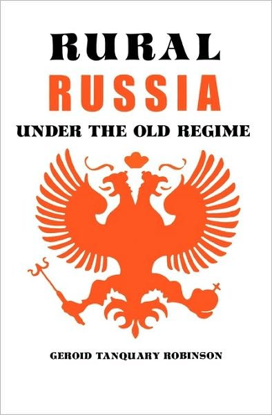 Cover for Geroid T. Robinson · Rural Russia Under the Old Regime: A History of the Landlord-peasant World and a Prologue to the Peasant Revolution of 1917 (Pocketbok) (1967)