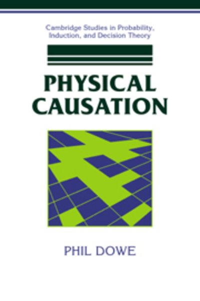 Physical Causation - Cambridge Studies in Probability, Induction and Decision Theory - Dowe, Phil (University of Tasmania) - Bücher - Cambridge University Press - 9780521039758 - 16. August 2007