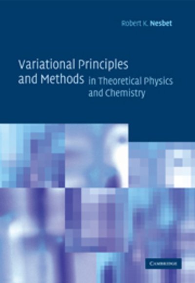 Cover for Nesbet, Robert K. (IBM Almaden Research Center, New York) · Variational Principles and Methods in Theoretical Physics and Chemistry (Pocketbok) (2005)