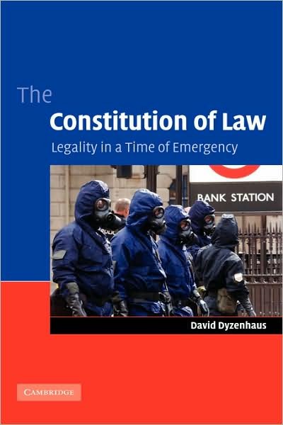 Cover for Dyzenhaus, David (University of Toronto) · The Constitution of Law: Legality in a Time of Emergency (Hardcover bog) (2006)