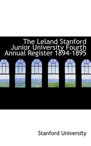 Cover for Stanford University · The Leland Stanford Junior University Fourth Annual Register 1894-1895 (Hardcover Book) (2008)