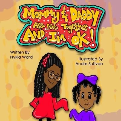 Cover for Nykia Reche' Ward · Mommy &amp; Daddy Are Not Together And I'm OK! (Paperback Bog) (2020)