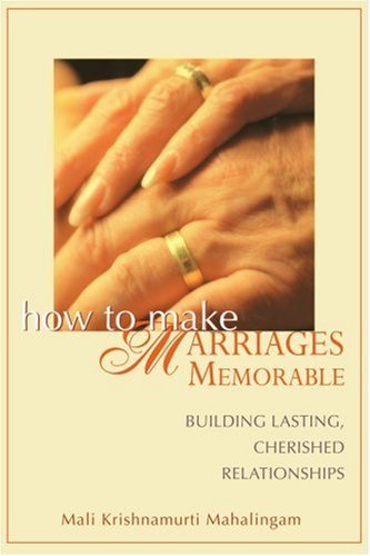 Cover for Mali Krishnamurti Mahalingam · How to Make Marriages Memorable: Building Lasting, Cherished Relationships (Paperback Book) (2007)