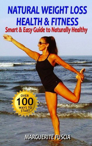 Cover for Marguerite Fuscia · Natural Weight Loss Health &amp; Fitness: the Smart &amp; Easy Guide to Naturally Healthy (Paperback Book) (2013)