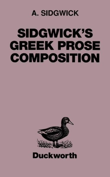 Greek Prose Composition - Greek Language - A. Sidgwick - Livros - Bloomsbury Publishing PLC - 9780715616758 - 29 de maio de 1998