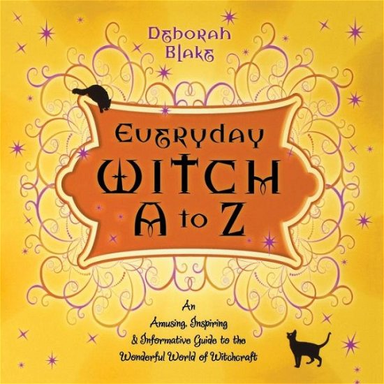 Cover for Deborah Blake · Everyday Witch a to Z: an Amusing, Inspiring and Informative Guide to the Wonderful World of Witchcraft (Paperback Bog) (2008)