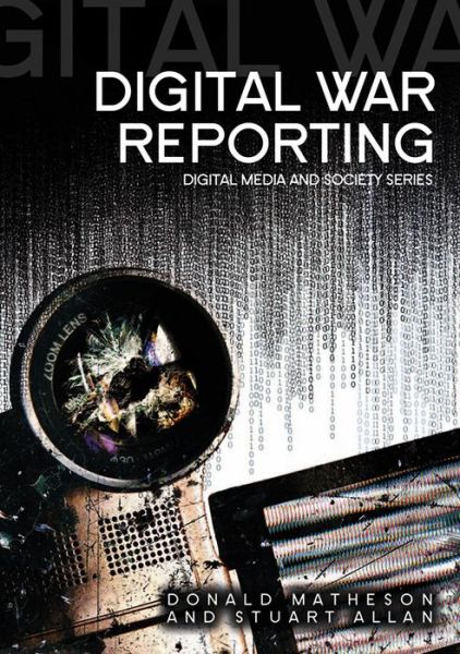 Cover for Matheson, Donald (University of Canterbury, New Zealand) · Digital War Reporting - Digital Media and Society (Hardcover Book) (2009)