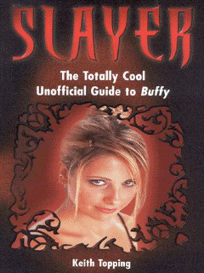 Cover for Keith Topping · Slayer: The Totally Cool Unofficial Guide to Buffy (Paperback Book) (1999)