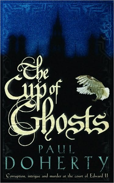 Cover for Paul Doherty · The Cup of Ghosts (Mathilde of Westminster Trilogy, Book 1): Corruption, intrigue and murder in the court of Edward II (Taschenbuch) (2006)