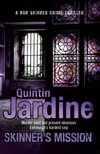 Skinner's Mission (Bob Skinner series, Book 6): The past and present collide in this gritty crime novel - Bob Skinner - Quintin Jardine - Books - Headline Publishing Group - 9780755357758 - April 1, 2010