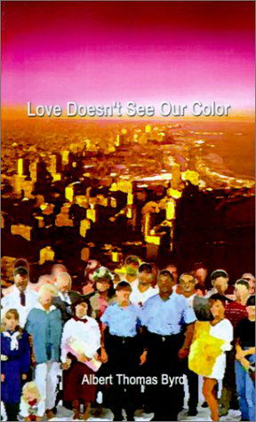 Cover for Albert  Thomas Byrd · Love Doesn't See Our Color (Pocketbok) (2001)
