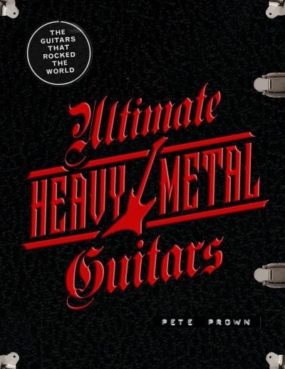 Cover for Pete Prown · Ultimate Heavy Metal Guitars: The Guitarists Who Rocked the World (Hardcover bog) (2023)