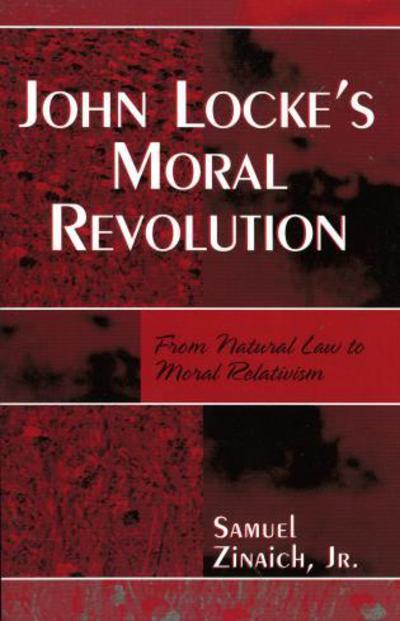 Cover for Zinaich, Samuel, Jr. · John Locke's Moral Revolution: From Natural Law to Moral Relativism (Paperback Book) (2005)