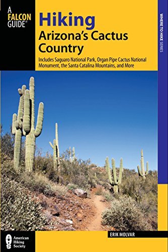 Cover for Erik Molvar · Hiking Arizona's Cactus Country: Includes Saguaro National Park, Organ Pipe Cactus National Monument, The Santa Catalina Mountains, And More - Regional Hiking Series (Paperback Book) [Third edition] (2013)