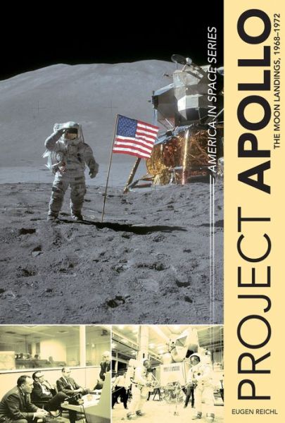 Cover for Eugen Reichl · Project Apollo: The Moon Landings, 1968–1972 - America in Space Series (Hardcover Book) (2017)