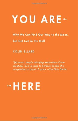 Cover for Colin Ellard · You Are Here: Why We Can Find Our Way to the Moon, but Get Lost in the Mall (Paperback Book) (2010)