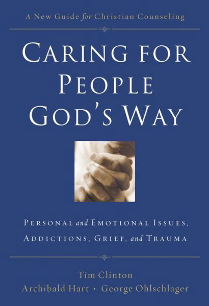 Cover for Tim Clinton · Caring for People God's Way: Personal and Emotional Issues, Addictions, Grief, and Trauma (Taschenbuch) (2009)