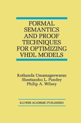 Formal Semantics and Proof Techniques for Optimizing VHDL Models - Kothanda Umamageswaran - Books - Springer - 9780792383758 - November 30, 1998
