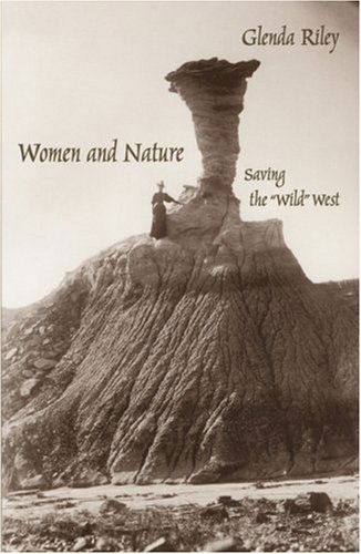 Cover for Glenda Riley · Women and Nature: Saving the &quot;Wild&quot; West - Women in the West (Paperback Book) (1999)