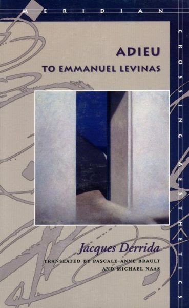 Adieu to Emmanuel Levinas - Meridian: Crossing Aesthetics - Jacques Derrida - Livros - Stanford University Press - 9780804732758 - 1 de julho de 1999