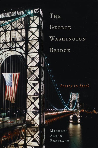 The George Washington Bridge: Poetry in Steel - Michael Aaron Rockland - Książki - Rutgers University Press - 9780813543758 - 27 sierpnia 2008