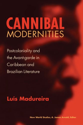 Cover for Luis Madureira · Cannibal Modernities: Postcoloniality and the Avant-Garde in Caribbean and Brazilian Literature - New World Studies (Hardcover bog) (2005)