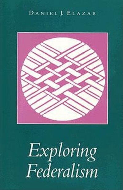 Exploring Federalism - Daniel J. Elazar - Książki - The University of Alabama Press - 9780817305758 - 30 stycznia 1987