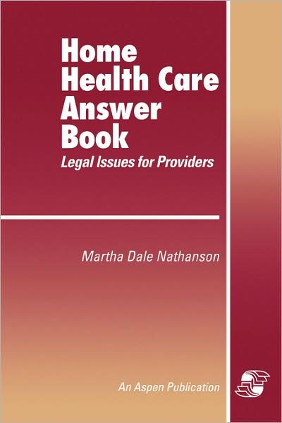 Home Health Answer Book - Aspen Health Law Center - Books - Aspen Publishers Inc.,U.S. - 9780834205758 - December 1, 2007