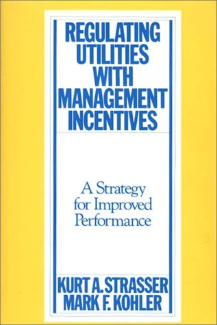 Cover for Mark Kohler · Regulating Utilities with Management Incentives: A Strategy for Improved Performance (Hardcover Book) (1989)