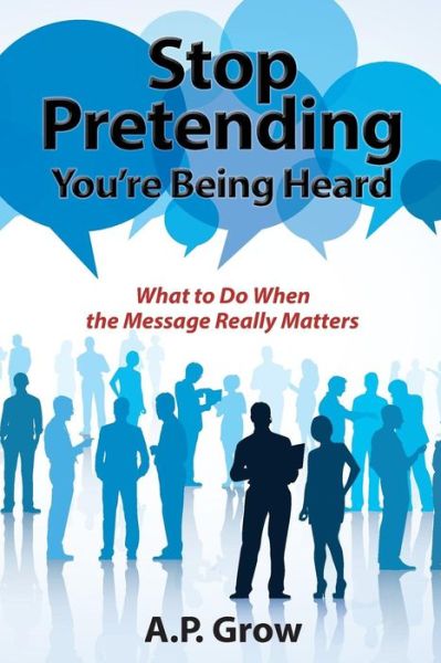 Cover for A P Grow · Stop Pretending You're Being Heard (Paperback Book) (2017)