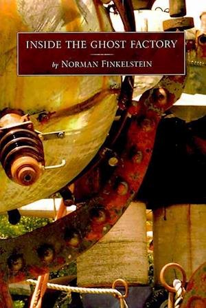 Cover for Norman Finkelstein · Inside the ghost factory (Bog) [1st edition] (2010)