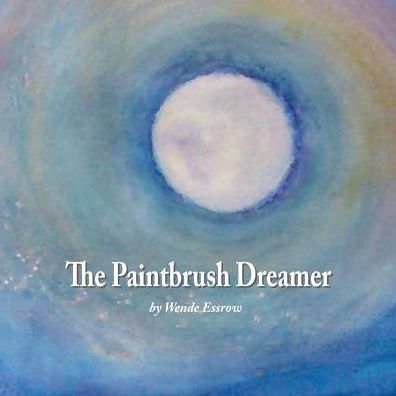 Cover for Wende Essrow · The Paintbrush Dreamer (Paperback Book) (2013)