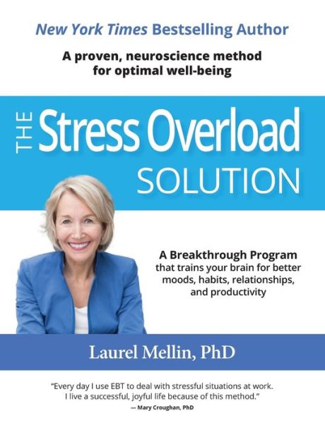 Cover for Laurel Mellin PhD · The Stress Overload Solution : A Breakthrough Program that Trains Your Brain for Better Moods, Habits, Relationships, and Productivity (Paperback Book) (2019)