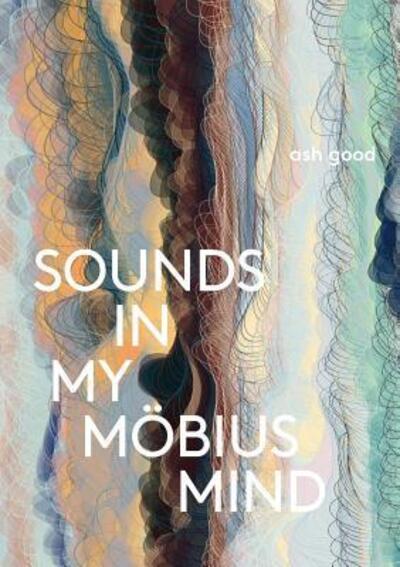 Sounds in My Möbius Mind - Ash Good - Bücher - Ashlee Nichole Goodwin - 9780997298758 - 11. August 2018