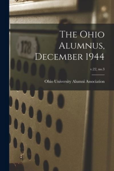 Cover for Ohio University Alumni Association · The Ohio Alumnus, December 1944; v.22, no.3 (Paperback Book) (2021)