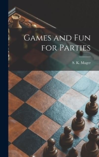 Cover for S K (Sylvia K ) 1916-2000 Mager · Games and Fun for Parties (Hardcover bog) (2021)