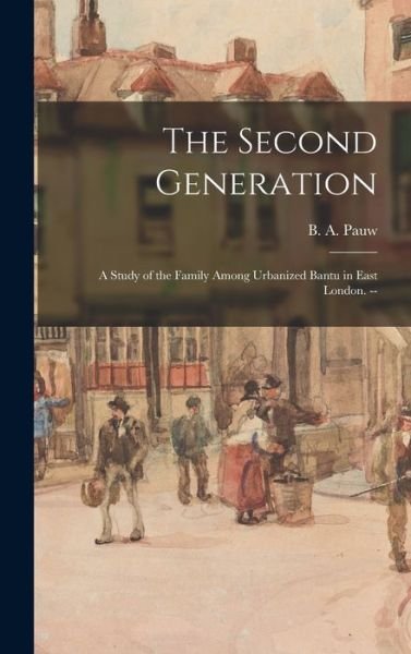 Cover for B A (Berthold Adolf) Pauw · The Second Generation (Gebundenes Buch) (2021)