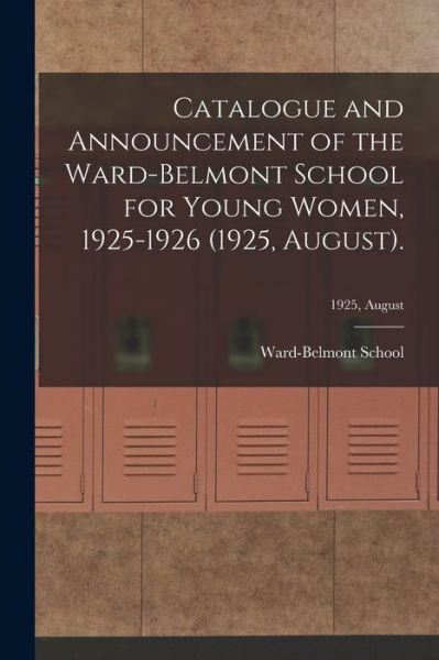 Cover for Ward-Belmont School (1913-1951) · Catalogue and Announcement of the Ward-Belmont School for Young Women, 1925-1926 (1925, August).; 1925, August (Paperback Book) (2021)