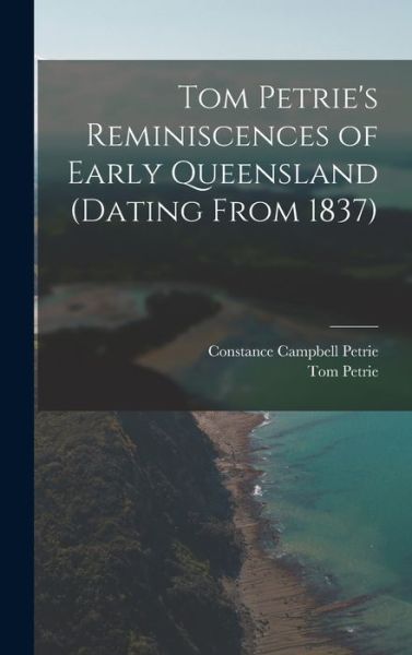 Cover for Constance Campbell Petrie · Tom Petrie's Reminiscences of Early Queensland (dating From 1837) (Book) (2022)