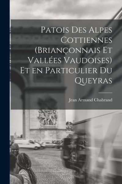 Cover for Jean Armand Chabrand · Patois des Alpes Cottiennes (Briançonnais et Vallées Vaudoises) et en Particulier du Queyras (Book) (2022)