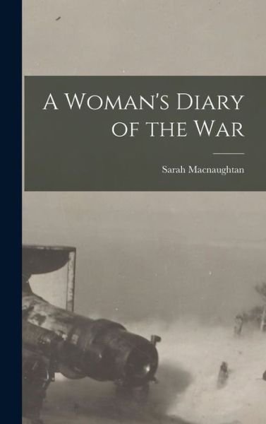 Cover for Sarah Macnaughtan · Woman's Diary of the War (Buch) (2022)