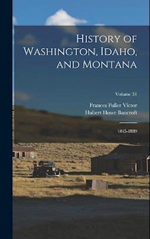 Cover for Hubert Howe Bancroft · History of Washington, Idaho, and Montana (Book) (2022)