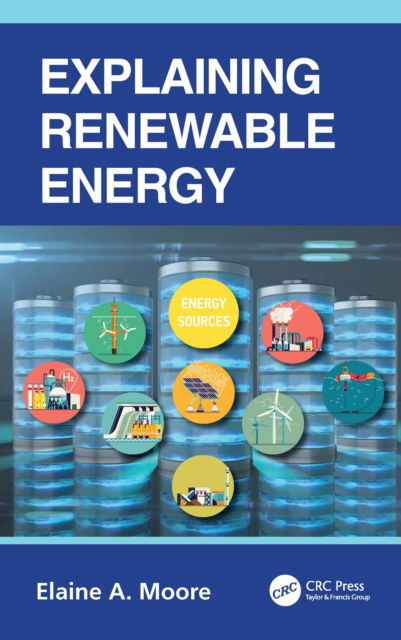 Cover for Moore, Elaine A. (The Open University, Milton Keynes, UK) · Explaining Renewable Energy (Paperback Book) (2022)