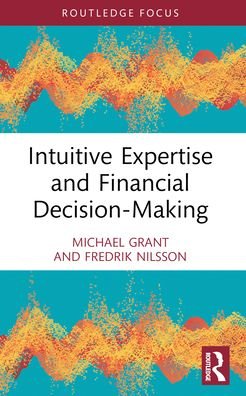 Michael Grant · Intuitive Expertise and Financial Decision-Making - Routledge Focus on Accounting and Auditing (Pocketbok) (2024)