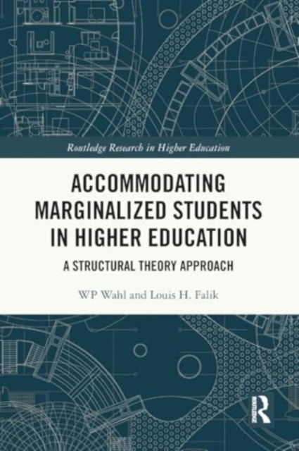 Cover for WP Wahl · Accommodating Marginalized Students in Higher Education: A Structural Theory Approach - Routledge Research in Higher Education (Paperback Book) (2024)