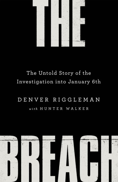 Cover for Denver Riggleman · The Breach: The Untold Story of the Investigation into January 6th (Gebundenes Buch) (2022)